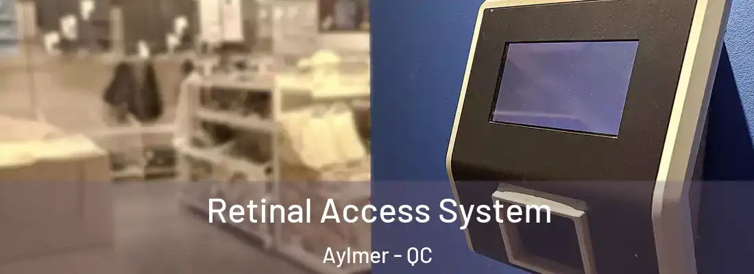  Retinal Access System Aylmer - QC