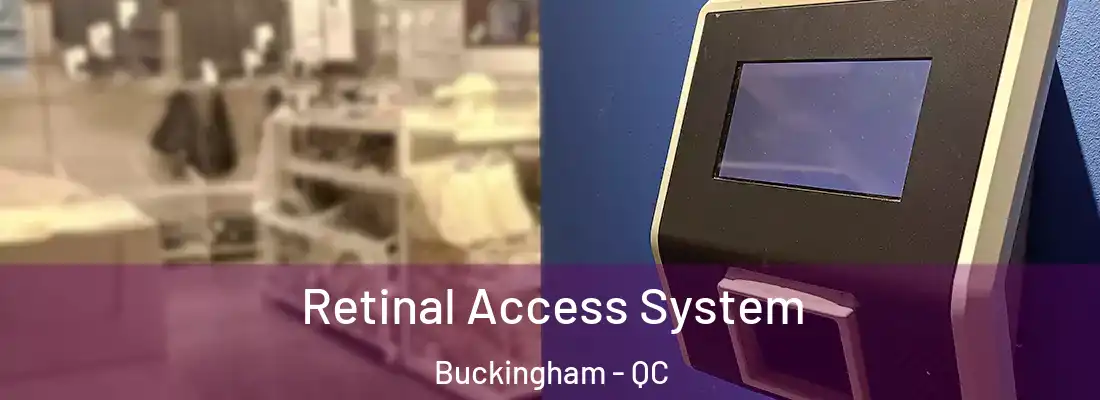  Retinal Access System Buckingham - QC