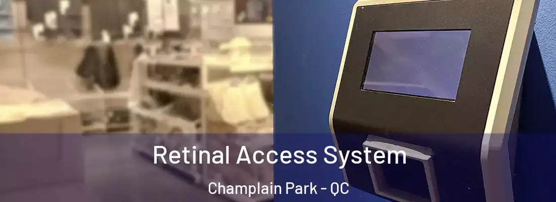  Retinal Access System Champlain Park - QC