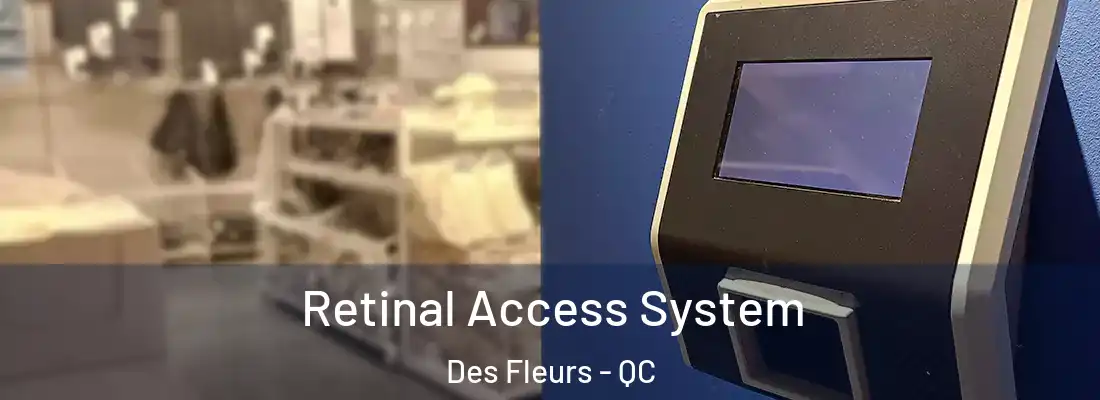  Retinal Access System Des Fleurs - QC