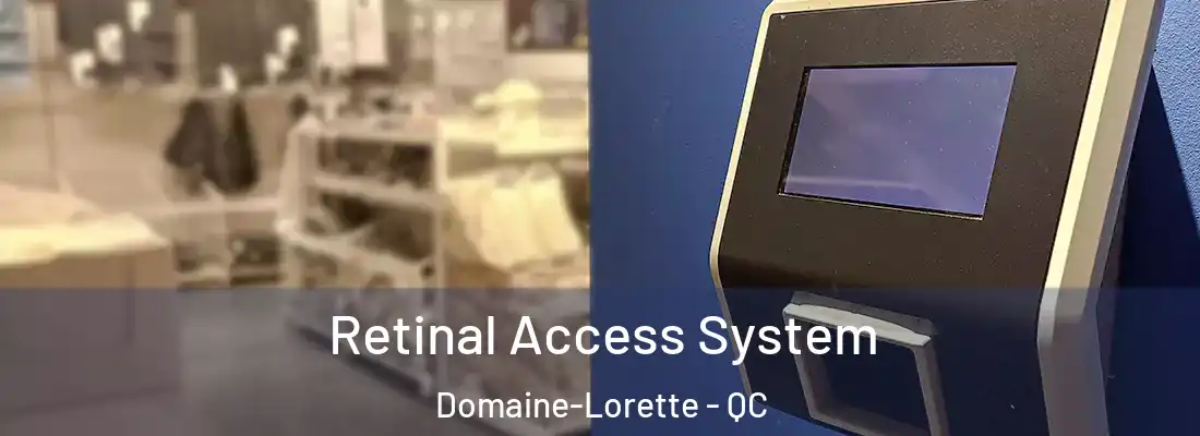  Retinal Access System Domaine-Lorette - QC