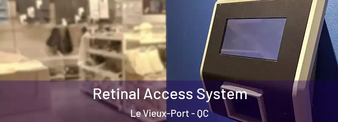  Retinal Access System Le Vieux-Port - QC