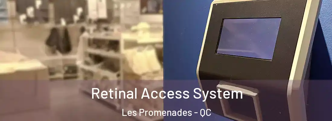  Retinal Access System Les Promenades - QC