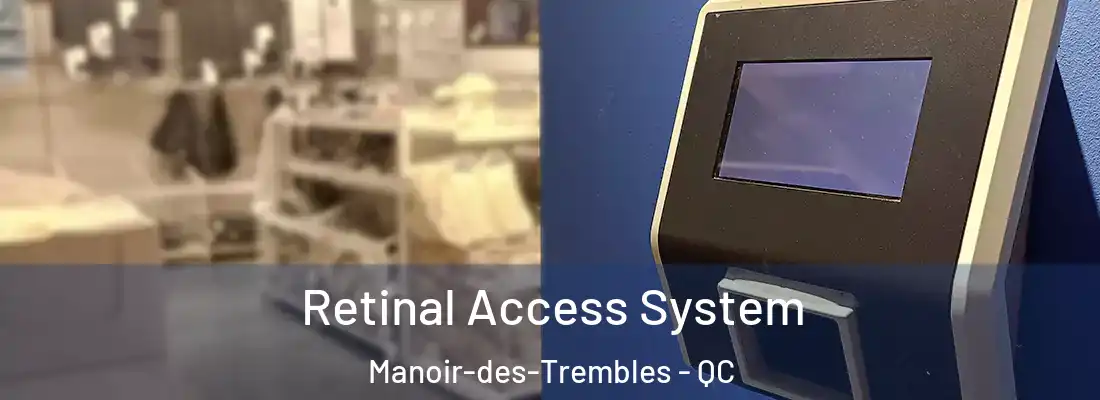  Retinal Access System Manoir-des-Trembles - QC