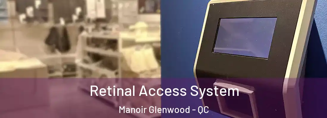  Retinal Access System Manoir Glenwood - QC