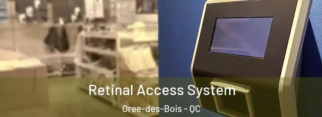  Retinal Access System Oree-des-Bois - QC