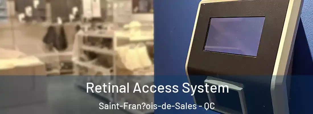  Retinal Access System Saint-Fran?ois-de-Sales - QC