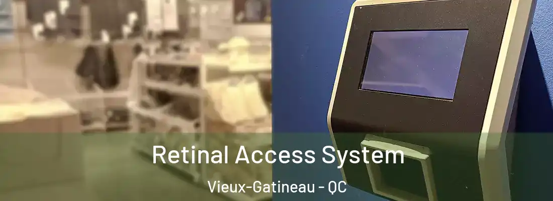  Retinal Access System Vieux-Gatineau - QC