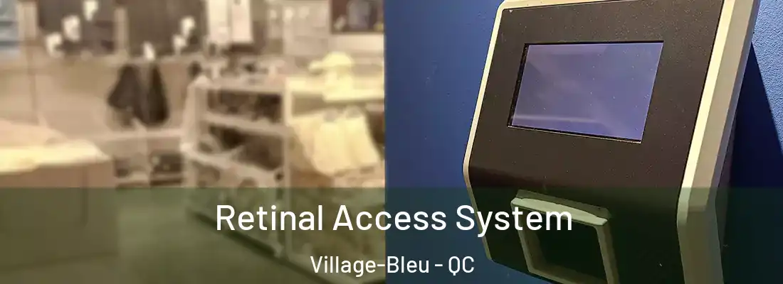  Retinal Access System Village-Bleu - QC