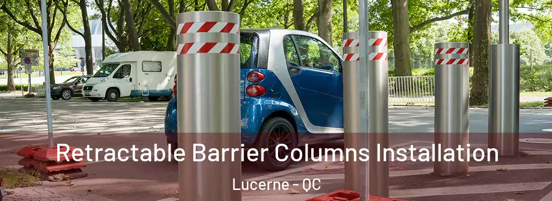  Retractable Barrier Columns Installation Lucerne - QC
