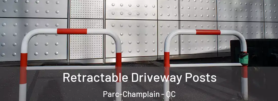  Retractable Driveway Posts Parc-Champlain - QC