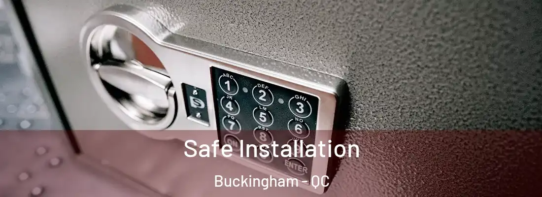  Safe Installation Buckingham - QC