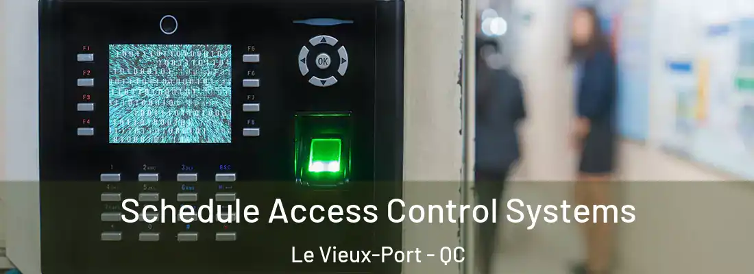  Schedule Access Control Systems Le Vieux-Port - QC
