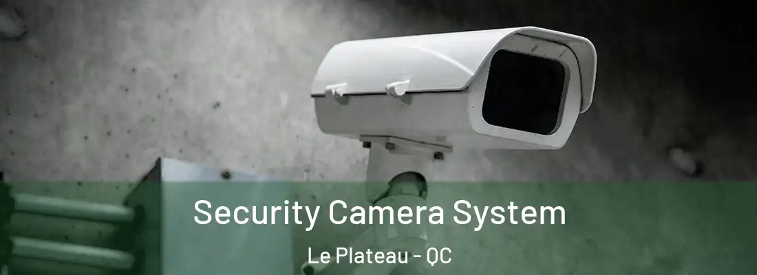  Security Camera System Le Plateau - QC