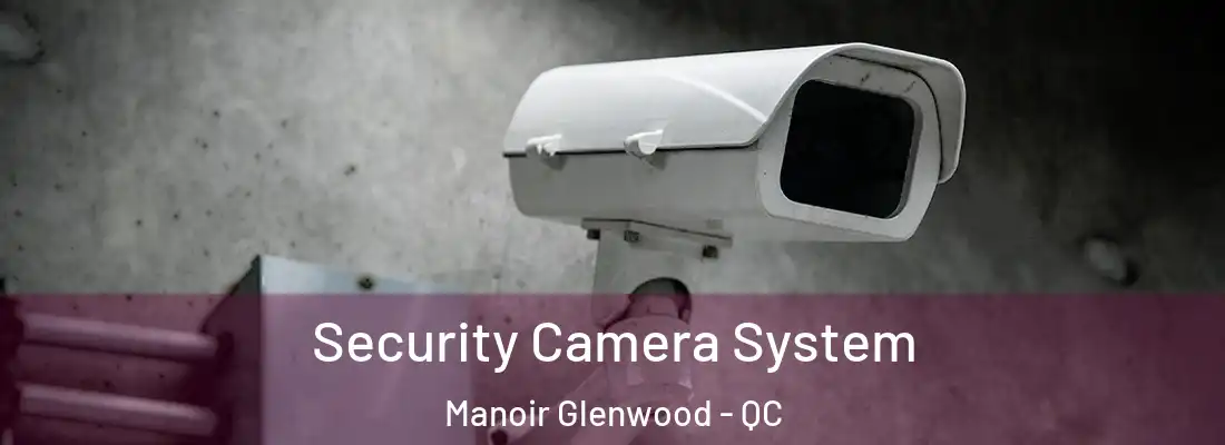  Security Camera System Manoir Glenwood - QC