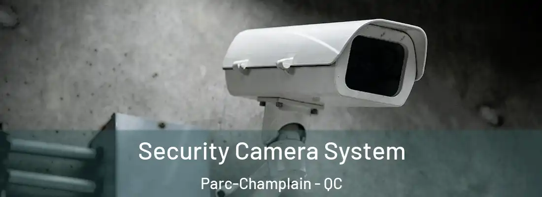  Security Camera System Parc-Champlain - QC