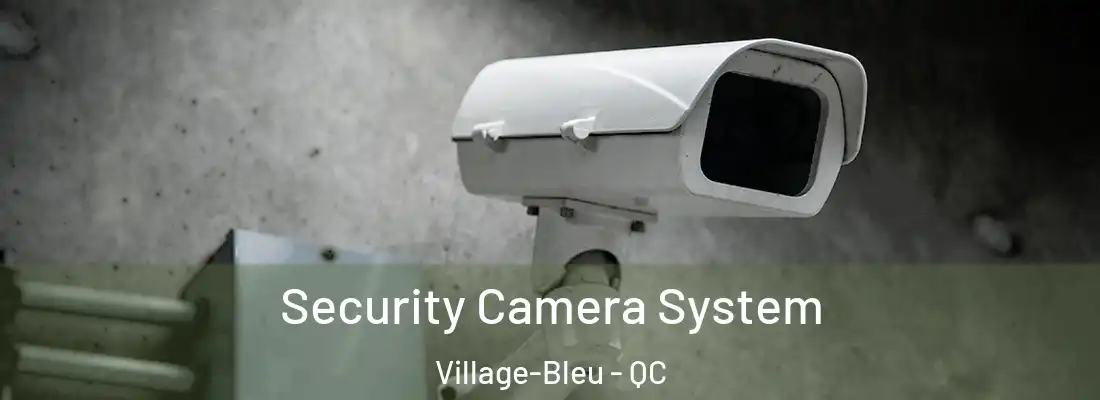  Security Camera System Village-Bleu - QC
