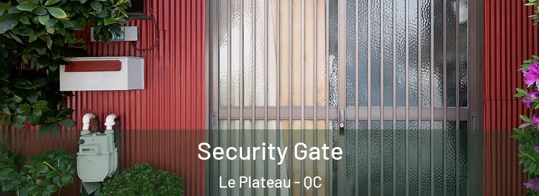  Security Gate Le Plateau - QC