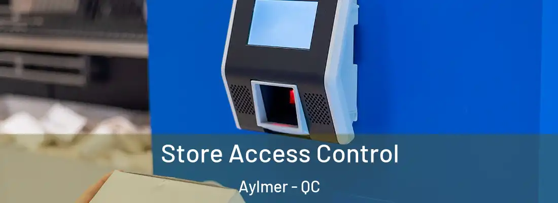  Store Access Control Aylmer - QC