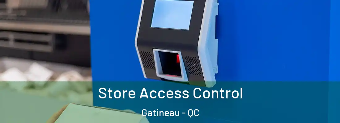  Store Access Control Gatineau - QC