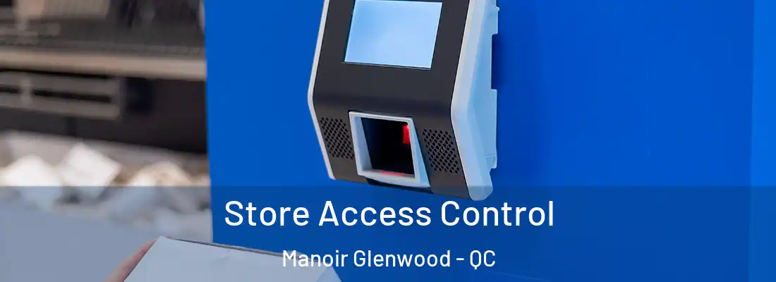  Store Access Control Manoir Glenwood - QC