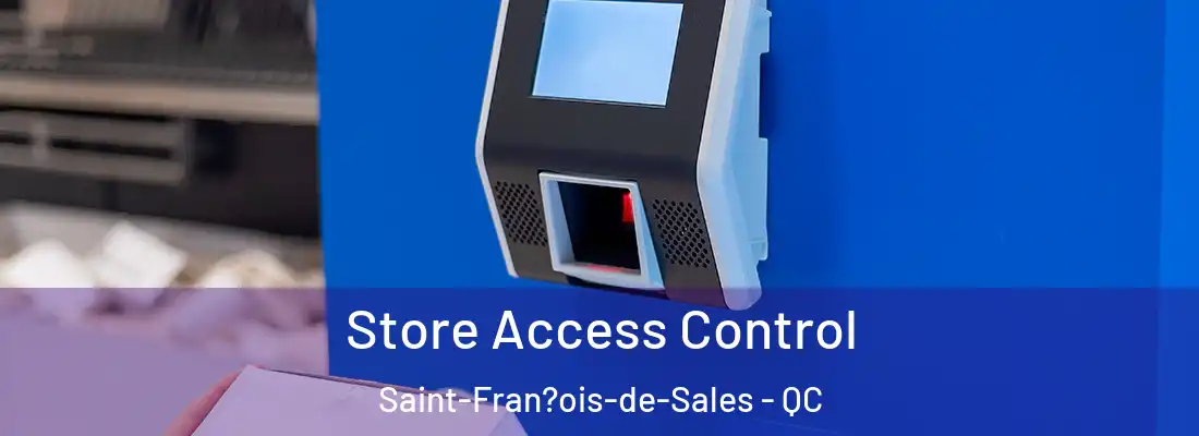  Store Access Control Saint-Fran?ois-de-Sales - QC