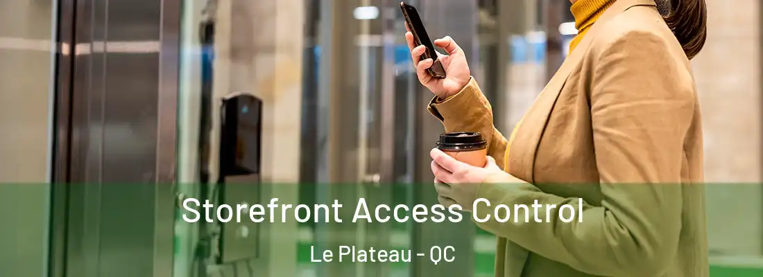  Storefront Access Control Le Plateau - QC