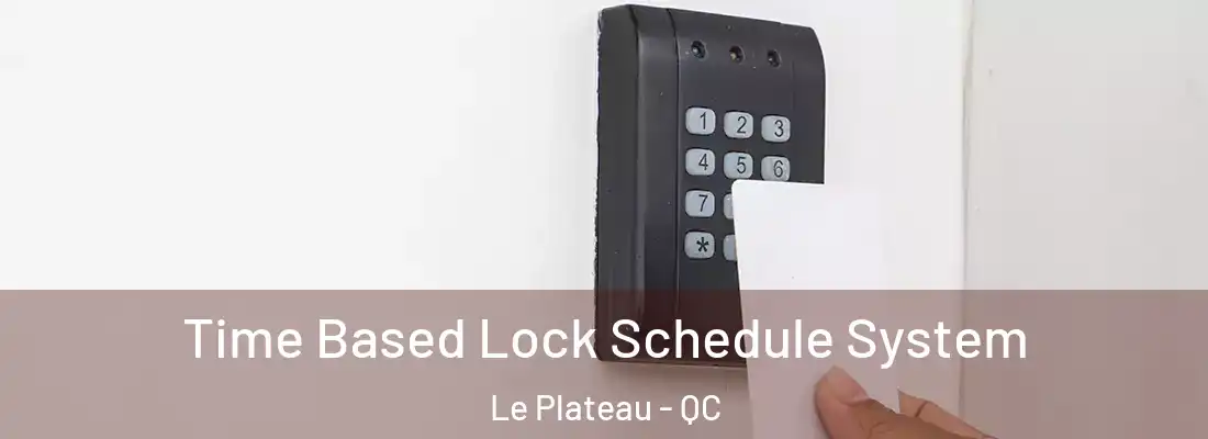  Time Based Lock Schedule System Le Plateau - QC