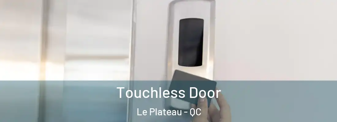  Touchless Door Le Plateau - QC