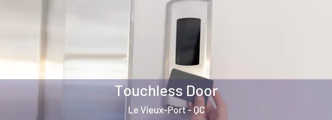  Touchless Door Le Vieux-Port - QC