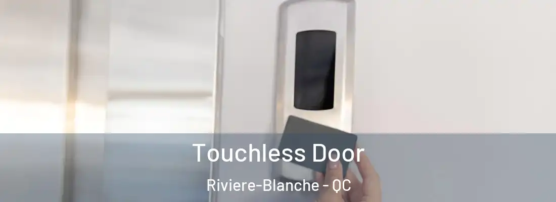  Touchless Door Riviere-Blanche - QC