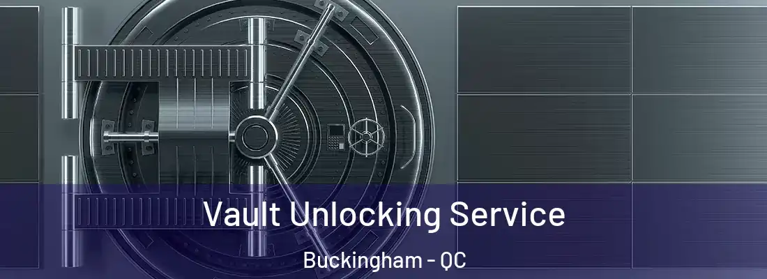  Vault Unlocking Service Buckingham - QC