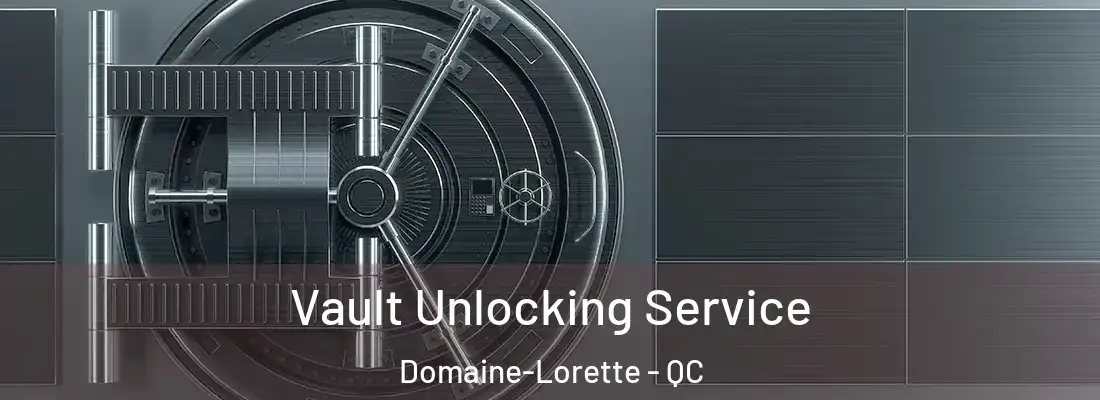  Vault Unlocking Service Domaine-Lorette - QC