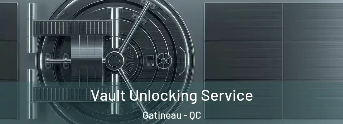  Vault Unlocking Service Gatineau - QC
