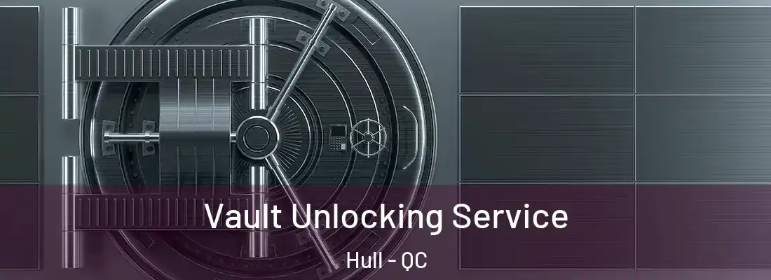  Vault Unlocking Service Hull - QC