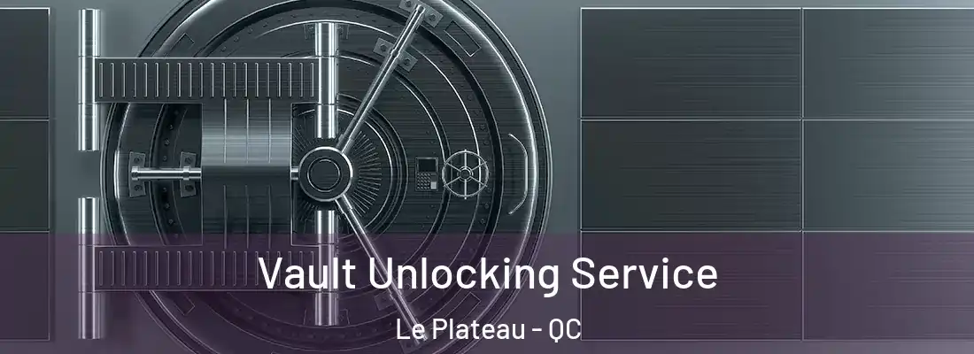  Vault Unlocking Service Le Plateau - QC
