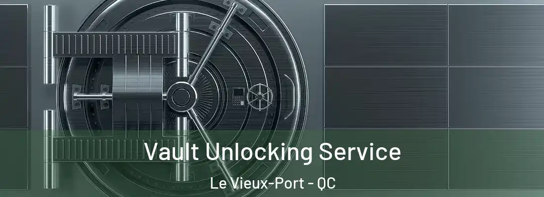  Vault Unlocking Service Le Vieux-Port - QC