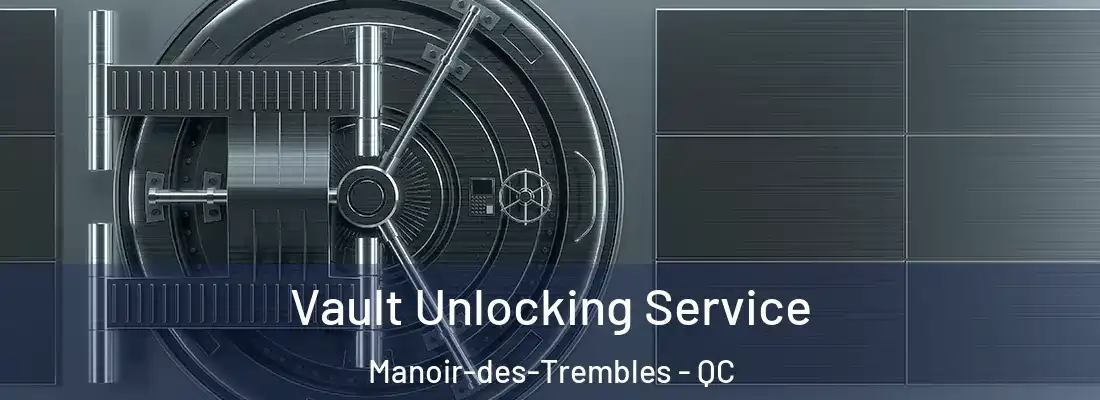  Vault Unlocking Service Manoir-des-Trembles - QC