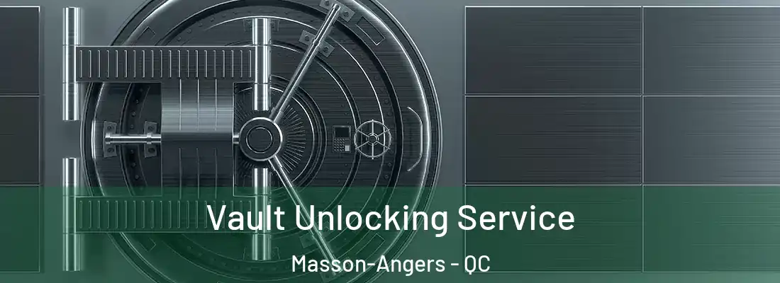  Vault Unlocking Service Masson-Angers - QC