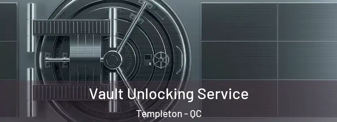  Vault Unlocking Service Templeton - QC