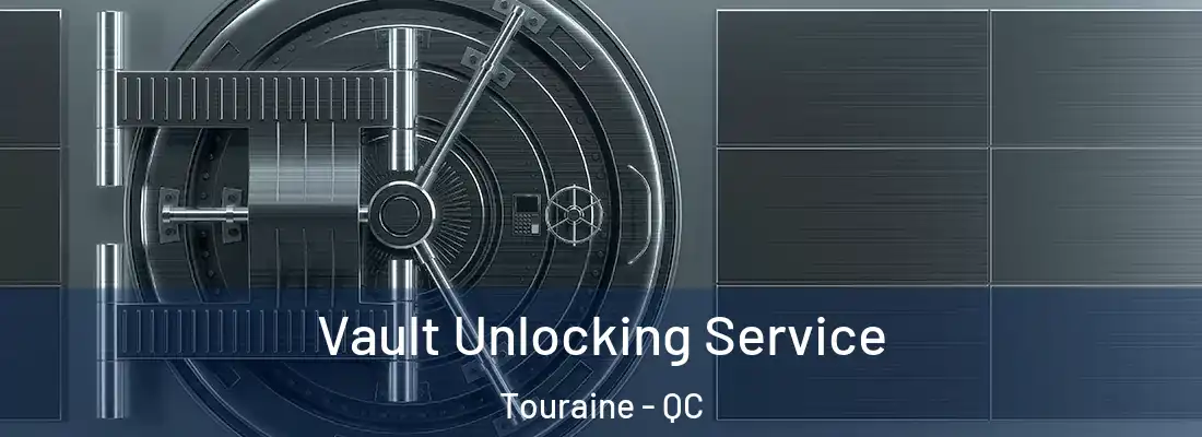  Vault Unlocking Service Touraine - QC