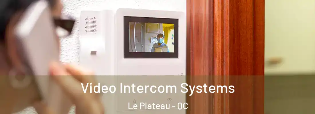  Video Intercom Systems Le Plateau - QC