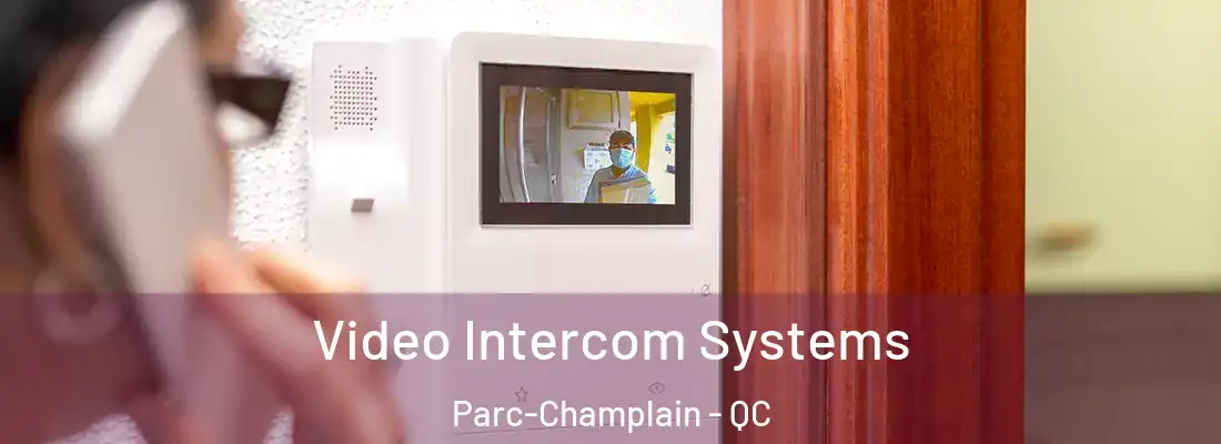  Video Intercom Systems Parc-Champlain - QC